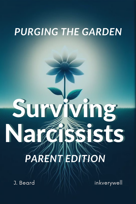 Purging The Garden: Surviving Narcissists [Parent Edition]